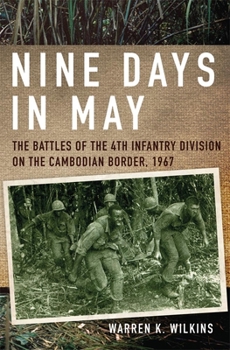 Hardcover Nine Days in May: The Battles of the 4th Infantry Division on the Cambodian Border, 1967 Book