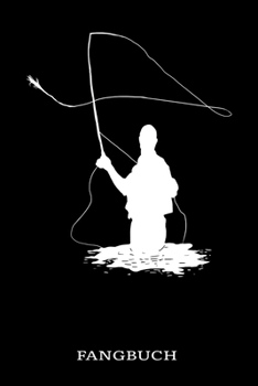 Fangbuch: Fliegenfischen Fangbuch Logbuch Anglerjournal Zum Angeln Mit Fangliste Schonzeiten Schonmasse 6x9 A5 Taschenbuch Notebook Planer Für Fliegenfischer Angler (German Edition)