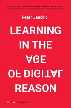 Learning in the Age of Digital Reason (Educational Futures, 70)