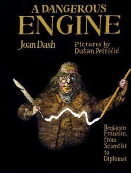 Hardcover A Dangerous Engine: Benjamin Franklin, from Scientist to Diplomat Book