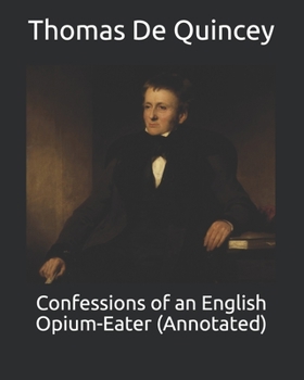 Paperback Confessions of an English Opium-Eater (Annotated) Book