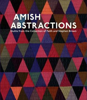 Hardcover Amish Abstractions: Quilts from the Collection of Faith and Stephen Brown Book