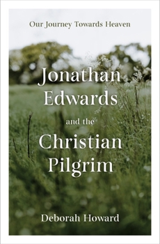 Hardcover Jonathan Edwards and the Christian Pilgrim: Our Journey Towards Heaven Book