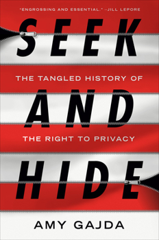 Hardcover Seek and Hide: The Tangled History of the Right to Privacy Book