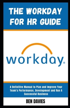 Paperback The WorkDay for HR Guide: The Human Resource Manual to Hire The Best Hands, Plan and Improve Your Team's Performance Book