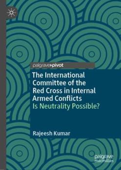 Hardcover The International Committee of the Red Cross in Internal Armed Conflicts: Is Neutrality Possible? Book