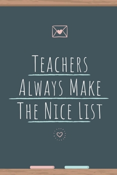 Paperback Teachers Always Make The Nice List Board: Lined Notebook / Journal Gift, 120 Pages, 6x9, Soft Cover, Matte Finish Book