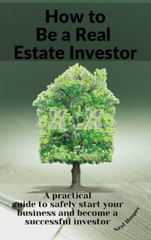 Hardcover How to Be a Real Estate Investor: A practical guide with tips and secrets to make more profit and create a solid passive income. Book