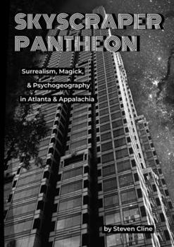 Paperback Skyscraper Pantheon: Surrealism, Magick, & Psychogeography in Atlanta & Appalachia Book
