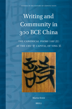 Writing and Community in 300 Bce China: The Canonical Poems (Shi 詩) At the Chu 楚 Capital of Ying 郢