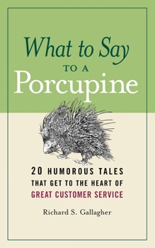 Paperback What to Say to a Porcupine: 20 Humorous Tales That Get to the Heart of Great Customer Service Book