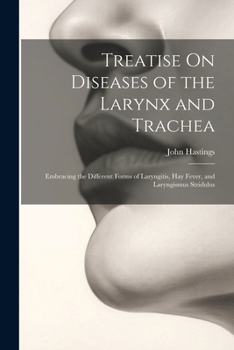 Paperback Treatise On Diseases of the Larynx and Trachea: Embracing the Different Forms of Laryngitis, Hay Fever, and Laryngismus Stridulus Book