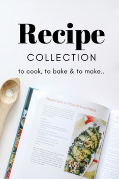 Recipe collection. To cook, to bake & to make: Recipe book with 100 recipe pages to fill in (6x9)