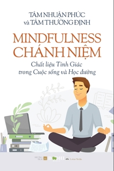 Paperback Mindfulness - Chánh Ni&#7879;m Ch&#7845;t li&#7879;u T&#7881;nh Giác trong Cu&#7897;c s&#7889;ng và H&#7885;c &#273;&#432;&#7901;ng [Vietnamese] Book