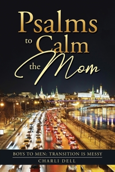Paperback Psalms to Calm the Mom: Boys to Men Transition Is Messy Book