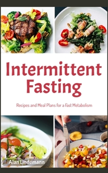 Intermittent Fasting: Recipes and Meal Plans for a Fast Metabolism