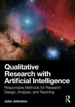 Qualitative Research with Artificial Intelligence: Responsible Methods for Research Design, Analysis, and Teaching
