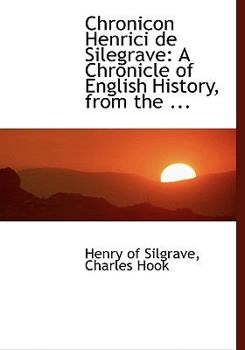 Chronicon Henrici de Silegrave: A Chronicle of English History, from the ... (Large Print Edition)