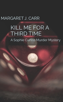 Paperback Kill Me for a Third Time: A Sophie Curtiss Murder Mystery Book