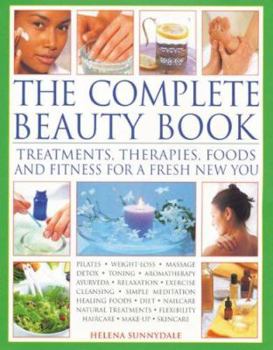 Hardcover The Complete Beauty Book: Treatments, Therapies, Foods and Fitness for a Fresh New You Book