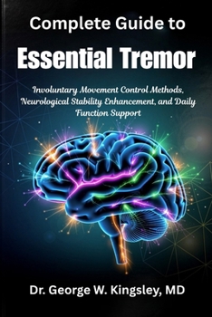 Complete Guide to Essential Tremor: Involuntary Movement Control Methods, Neurological Stability Enhancement, and Daily Function Support