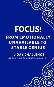 Paperback Focus! from Emotionally Unavailable to Stable Genius 30 Day Challenge: Focus Concentration Mindful Awareness Own Your Emotions Challenge Book