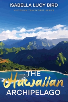 Paperback The Hawaiian Archipelago: Victorian Travelogue Series, Annotated Book