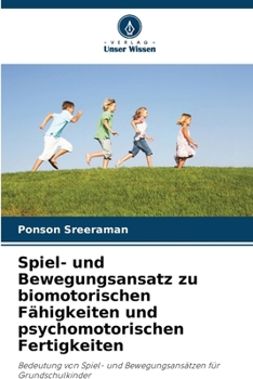 Spiel- und Bewegungsansatz zu biomotorischen Fähigkeiten und psychomotorischen Fertigkeiten (German Edition)