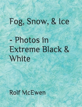 Paperback Fog, Snow, & Ice - Photos in Extreme Black & White Book