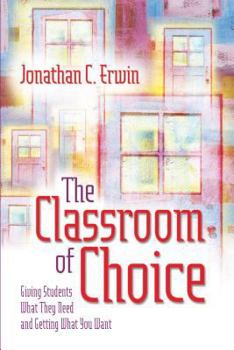 Paperback The Classroom of Choice: Giving Students What They Need and Getting What You Want Book