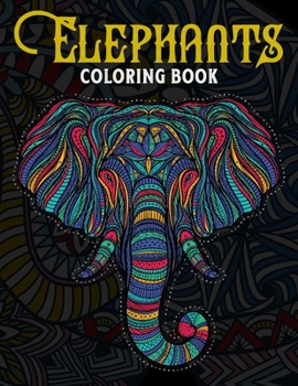 Elephants Coloring Book: A Challenging Coloring Book with 48 Elephants for Elephant Lovers Relaxation