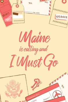 Maine Is Calling And I Must Go: 6x9" Lined Notebook/Journal Funny Adventure, Travel, Vacation, Holiday Diary Gift Idea