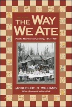 Hardcover The Way We Ate: Pacific Northwest Cooking, 1843-1900 Book