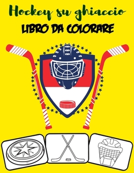 Paperback Hockey su ghiaccio Libro da colorare: Colora e divertiti! con questo fantastico libro da colorare di hockey su ghiaccio. Adatto per bambini piccoli, b [Italian] Book