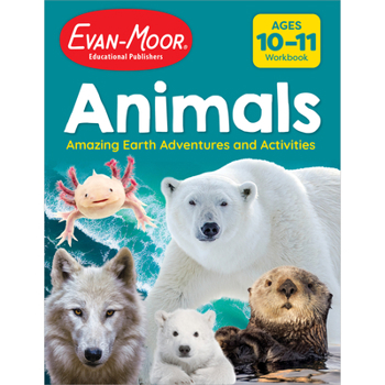 Evan-Moor Animals: Amazing Earth Adventures and Activities, Ages 10-11, Fun Facts, Animal Photos, How to Draw, Animal Stories, Brain Games, Hidden Pictures, Origami, Mazes, Activity Book, Workbook