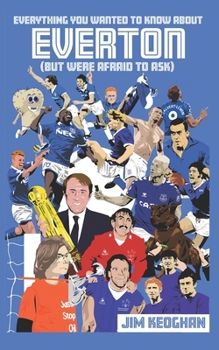 Paperback Everything You Wanted to Know About Everton (But Were Afraid to Ask) Book