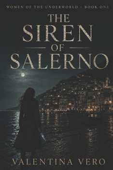THE SIREN OF SALERNO - Women of the Underworld – Book 1: A Dark Mafia Love Story of Silence, Power, and the Woman No One Saw Coming