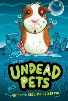 Gasp of the Ghoulish Guinea Pig - Book #7 of the Undead Pets