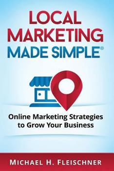 Paperback Local Marketing Made Simple: Online Marketing Strategies to Grow Your Business Book