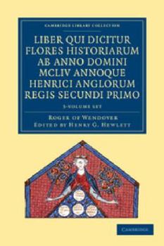 Paperback Rogeri de Wendover Liber Qui Dicitur Flores Historiarum AB Anno Domini MCLIV Annoque Henrici Anglorum Regis Secundi Primo 3 Volume Set: The Flowers of Book