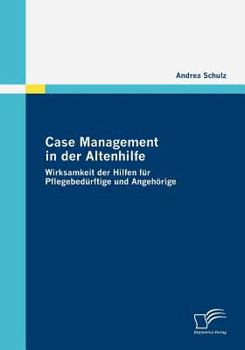 Paperback Case Management in der Altenhilfe: Wirksamkeit der Hilfen für Pflegebedürftige und Angehörige [German] Book