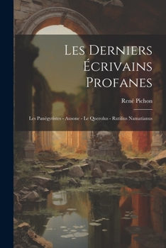 Paperback Les Derniers Écrivains Profanes: Les Panégyristes - Ausone - le Querolus - Rutilius Namatianus [French] Book