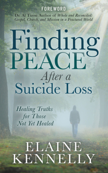 Paperback Finding Peace After a Suicide Loss: Healing Truths for Those Not Yet Healed Book