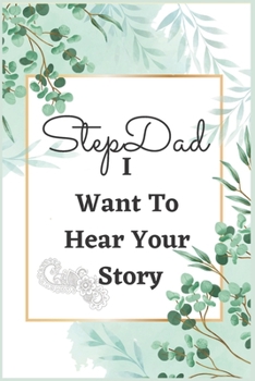 Paperback Stepdad I Want To Hear Your Story: Fill in The Blank Book With questions For Dad to Fill with their Own Words, Drawings and Pictures Unique Customizab Book