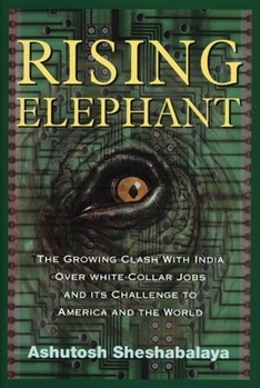 Hardcover Rising Elephant: The Growing Clash with India Over White-Collar Jobs and Its Meaning for America and the World Book