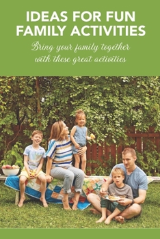 Paperback Ideas For Fun Family Activities: Bring your family together with these great activities Book