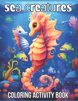 Sea Creatures Coloring Book: Ocean Animals, Coloring-activity book, dot to dot, children's maze books