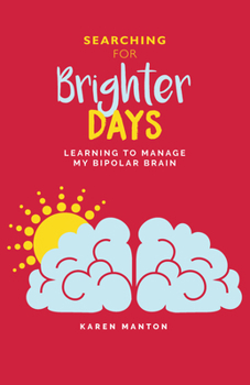 Paperback Searching for Brighter Days: Learning to Manage My Bipolar Brain Book