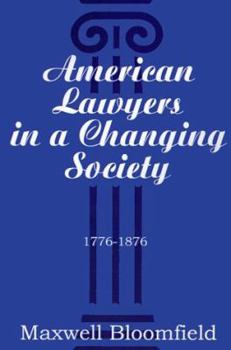 Paperback American Lawyers in a Changing Society, 1776-1876 Book