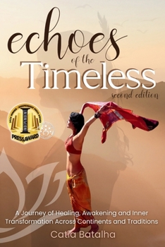 Paperback Echoes of the Timeless: A Journey of Healing, Awakening and Inner Transformation Across Continents and Traditions (2nd ed.) Book